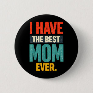 I Have The Mum Ever Cute Mothers Day Family Love 6 Cm Round Badge
