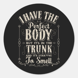 I Have The Perfect Body Funny Gifts Gym Classic Round Sticker