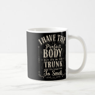 I Have The Perfect Body Funny Gifts Gym Coffee Mug