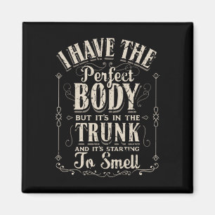 I Have The Perfect Body Funny Gifts Gym  Magnet