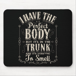 I Have The Perfect Body Funny Gifts Gym Mouse Mat