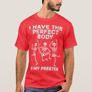 I have the perfect body in my freezer, Skeleton lo T-Shirt