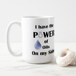 I have the Power of Oils on My Side! Coffee Mug