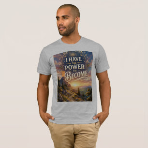 I Have the Power to Become T-Shirt
