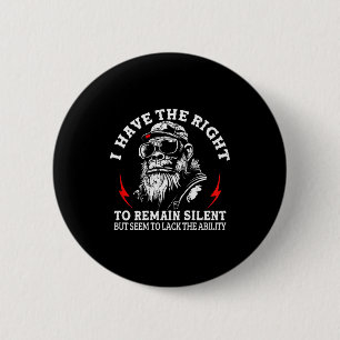 I Have The Right To Remain Silent But Seem To Lack 6 Cm Round Badge