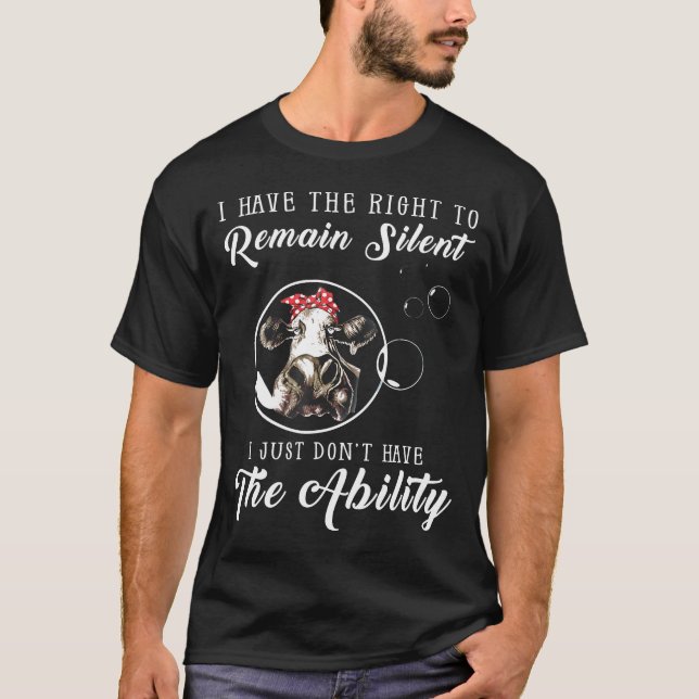 I Have The Right To Remain Silent I Just Dont Have T-Shirt (Front)