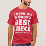 I Have The World's Best Niece Funny  For Aunts  T-Shirt<br><div class="desc">I Have The World's Best Niece Funny  For Aunts  .</div>