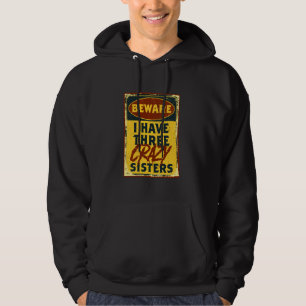 I Have Three Crazy Sisters Beware A Funny Warning  Hoodie
