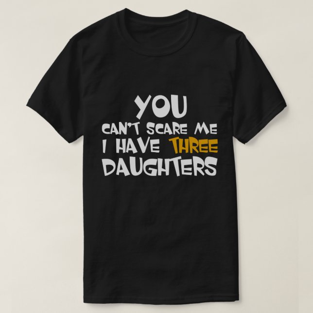 I Have Three Daughters Fathers Day Gift T-Shirt (Design Front)