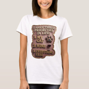 I HAVE THREE PRIORITIES IN LIFE 1 MY CAT 2 WINE v4 T-Shirt