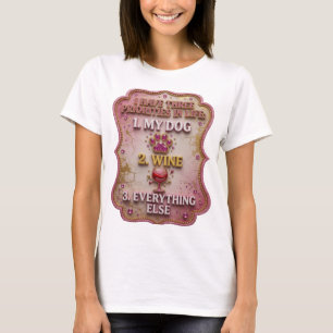 I HAVE THREE PRIORITIES IN LIFE 1 MY DOG 2 WINE v4 T-Shirt