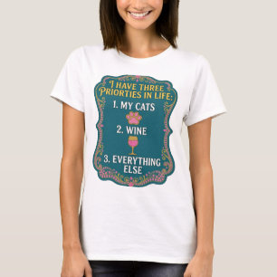 I HAVE THREE PRIORTIES IN LIFE 1 MY CATS 2 WINE v2 T-Shirt