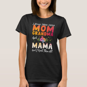 I Have Three Titles Mum Grandma And Mama Mother's T-Shirt