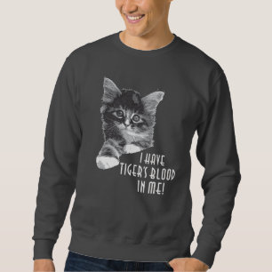 I Have Tiger's Blood In Me! Sweatshirt