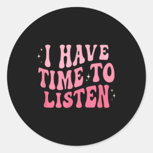 I Have Time To Listen Groovy Mental Health Awarene Classic Round Sticker