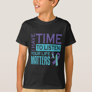 I Have Time To Listen Life Problems Suicide Awaren T-Shirt