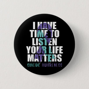 I Have Time To Listen Life S Suicide Awareness _1  6 Cm Round Badge
