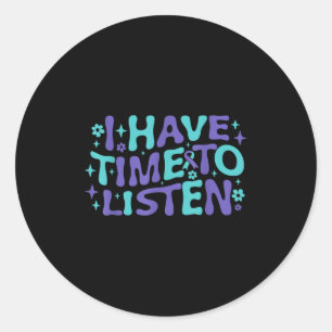 I Have Time To Listen Mental Health & Suicide Classic Round Sticker