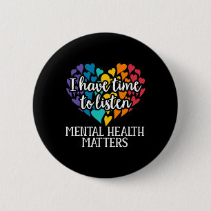 I Have Time To Listen Mental Health Awareness Matt 6 Cm Round Badge