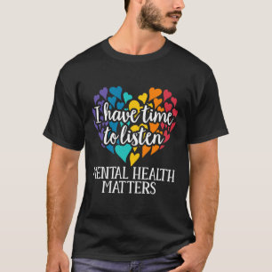 I Have Time To Listen Mental Health Awareness Matt T-Shirt