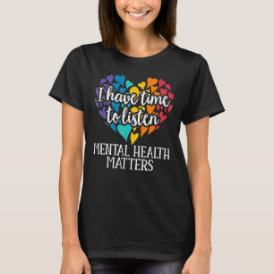 I Have Time To Listen Mental Health Awareness Matt T-Shirt