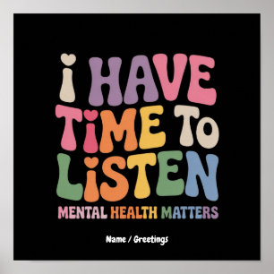 I Have Time to Listen Mental Health Awareness  Poster