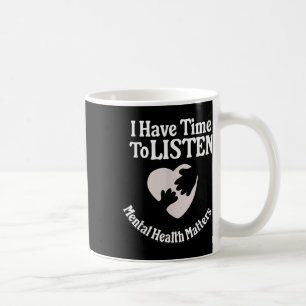 I Have Time To Listen Mental Health Awareness S _4 Coffee Mug