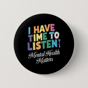 I Have Time To Listen Mental Health Awareness S  6 Cm Round Badge