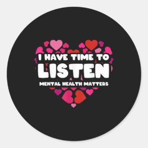 I Have Time To Listen Mental Health Awareness S _7 Classic Round Sticker