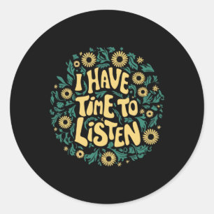 I Have Time To Listen Mental Health Awareness S St Classic Round Sticker
