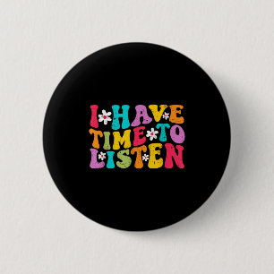 I Have Time To Listen Mental Health Month Suicide  6 Cm Round Badge