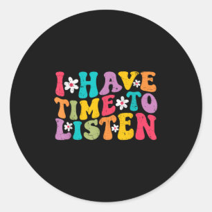 I Have Time To Listen Mental Health Month Suicide Classic Round Sticker