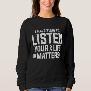 I Have Time To Listen Mental Health Suicide Awaren Sweatshirt