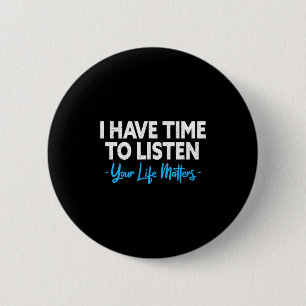 I Have Time To Listen Mental Health Suicide Preven 6 Cm Round Badge