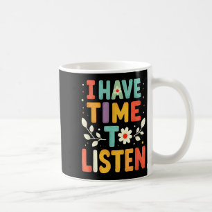 I Have Time To Listen Mental Health Suicide Preven Coffee Mug