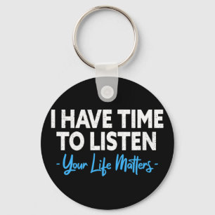 I Have Time To Listen Mental Health Suicide Preven Key Ring