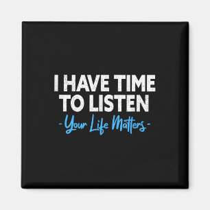 I Have Time To Listen Mental Health Suicide Preven Magnet