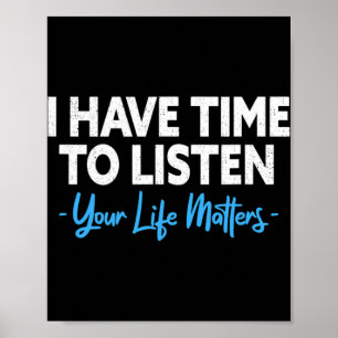 I Have Time To Listen Mental Health Suicide Preven Poster