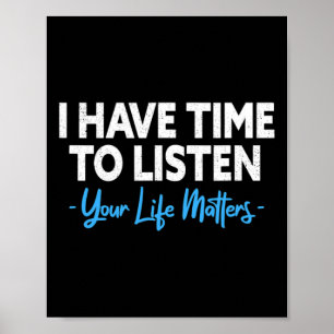I Have Time To Listen Mental Health Suicide Preven Poster