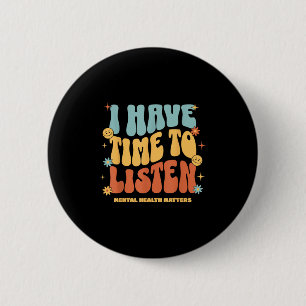 I Have Time To Listen _ Suicide Awareness Mental H 6 Cm Round Badge