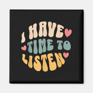 I Have Time To Listen _ Suicide Awareness Mental H Magnet