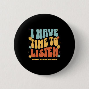 I Have Time To Listen Suicide Awareness Mental Hea 6 Cm Round Badge