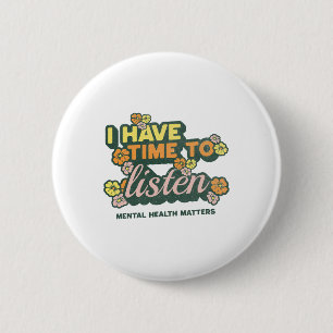 I Have Time To Listen Suicide Awareness Mental Hea 6 Cm Round Badge