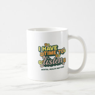 I Have Time To Listen Suicide Awareness Mental Hea Coffee Mug