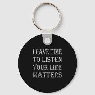 I Have Time To Listen Suicide Awareness Mental Hea Key Ring