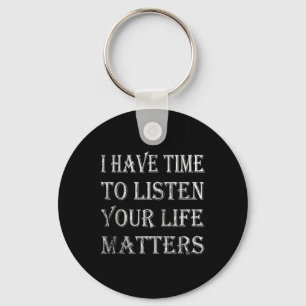I Have Time To Listen Suicide Awareness Mental Hea Key Ring
