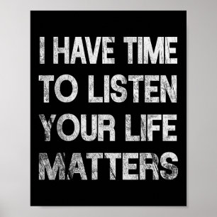 I Have Time To Listen Suicide Awareness Mental Hea Poster