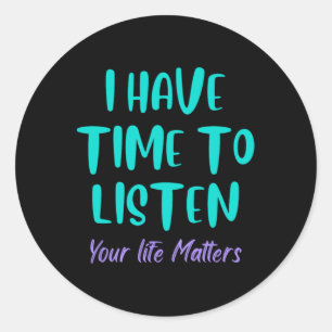 I Have Time To Listen Suicide Awareness Prevention Classic Round Sticker