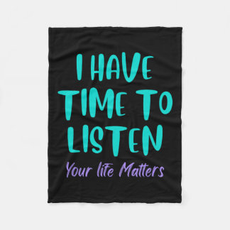 I Have Time To Listen Suicide Awareness Prevention Fleece Blanket