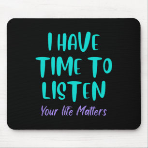 I Have Time To Listen Suicide Awareness Prevention Mouse Mat